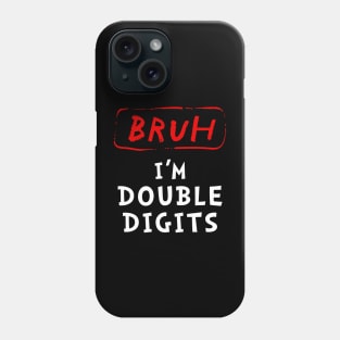 Bruh I'm Double Digits Phone Case