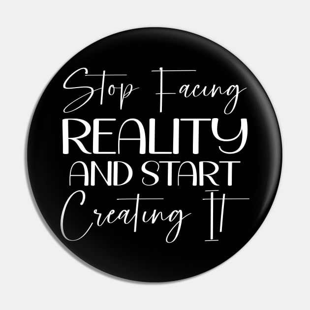 Stop facing reality and start creating it, Ancient Wisdom Pin by FlyingWhale369