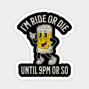 Ride or Die Until 9PM Magnet