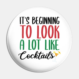 IT'S BEGINNING TO LOOK A LOT LIKE COCKTAILS Pin