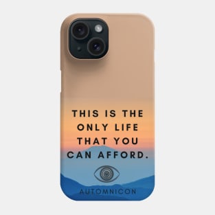 This is the Only Life you can Afford Phone Case