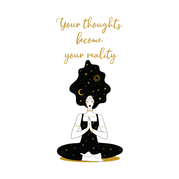 Your thoughts become your reality by Paciana Peroni