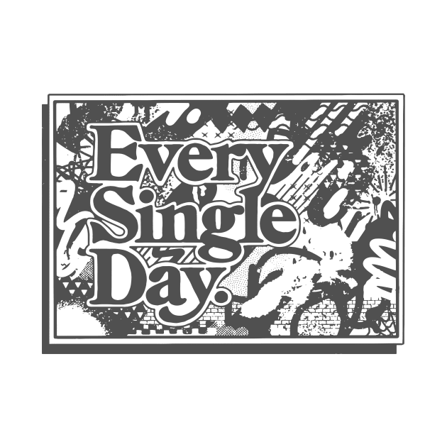 Every Single Day by Hollowood Design