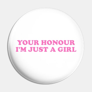 YOUR HONOUR, I'm Just A Girl - Unisex Pin