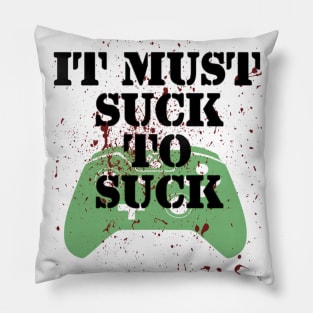 IT MUST SUCK! Pillow