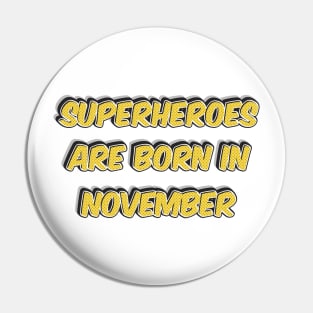Superheroes Are Born in NOVEMBER Pin