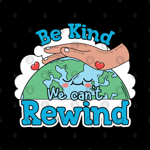 Be Kind we cant rewind by MZeeDesigns