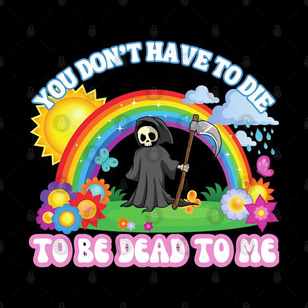 You Don't Have to Die To Be Dead To Me Kawaii Pastel Goth by Lavender Celeste