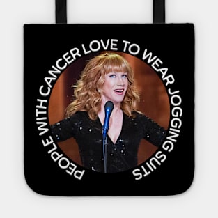 Kathy Griffin | People with Cancer Love to Wear Jogging Suits Tote