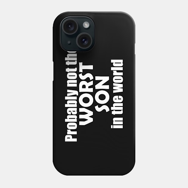 Probably not the worst son in the world Phone Case by EpicEndeavours