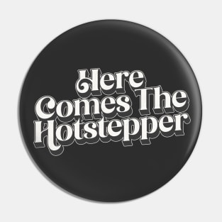 Here Comes The Hotstepper Pin