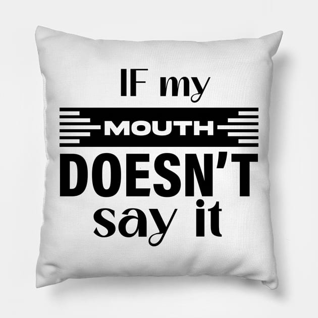 If my mouth doesn’t say it Pillow by Fun Planet