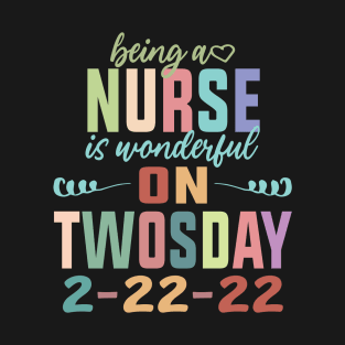 Being A Nurse Is Wonderful On Twosday 2-22-22 February 2nd 2022 T-Shirt