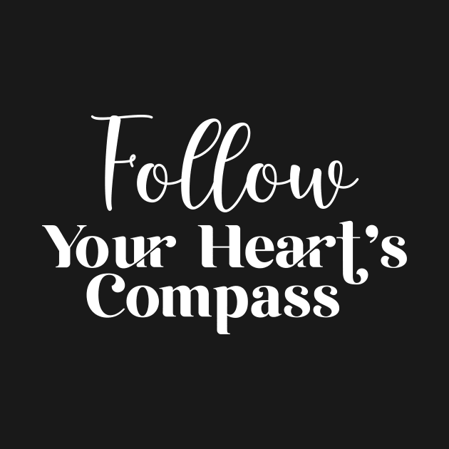 Follow Your Heart's Compass by potatonamotivation