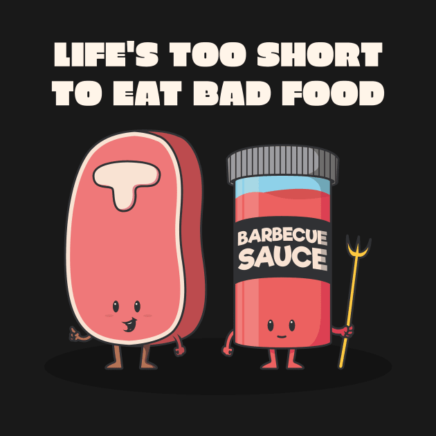 Life's Too Short To Eat Bad Food Foodie by TeeSpaceShop