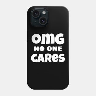 OMG No One Cares. Funny Sarcastic NSFW Rude Inappropriate Saying Phone Case