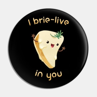 I Believe In You Brie Cheese Pin