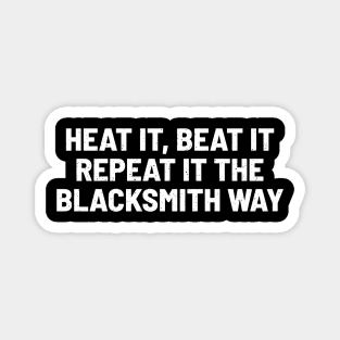 Heat It, Beat It, Repeat It The Blacksmith Way Magnet