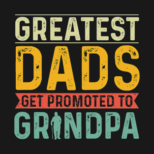 Greatest Dads Get Promoted to Grandpa T-Shirt