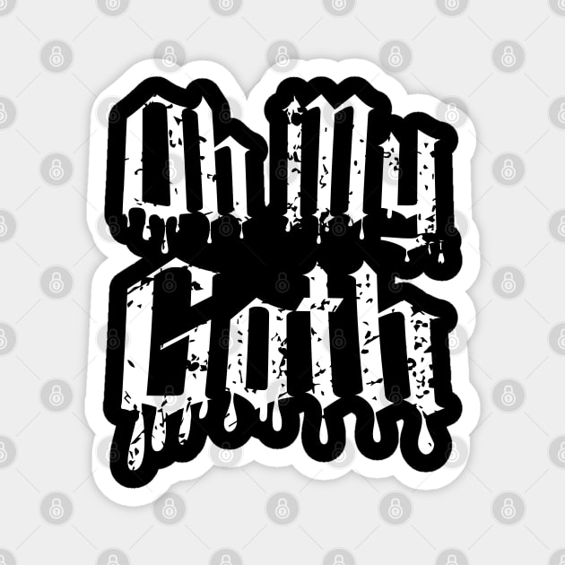 Oh My Goth - Edgy Gothic Slogan - Bold Statement Design Magnet by Skull Riffs & Zombie Threads