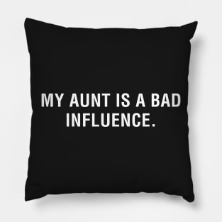 My Aunt is a Bad Influence Pillow