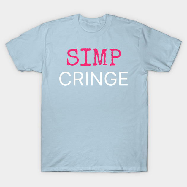Disover Simp Cringe - Simp - T-Shirt