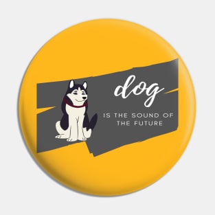 dog is the sound of  the future Pin