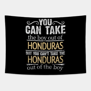 You Can Take The Boy Out Of Honduras But You Cant Take The Honduras Out Of The Boy - Gift for Honduran With Roots From Honduras Tapestry