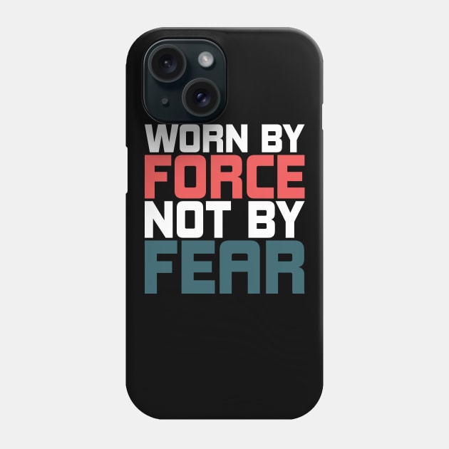 Worn By Force Not By Fear Phone Case by SbeenShirts