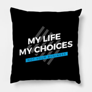 My Life - My Choices - Not Your Business Pillow
