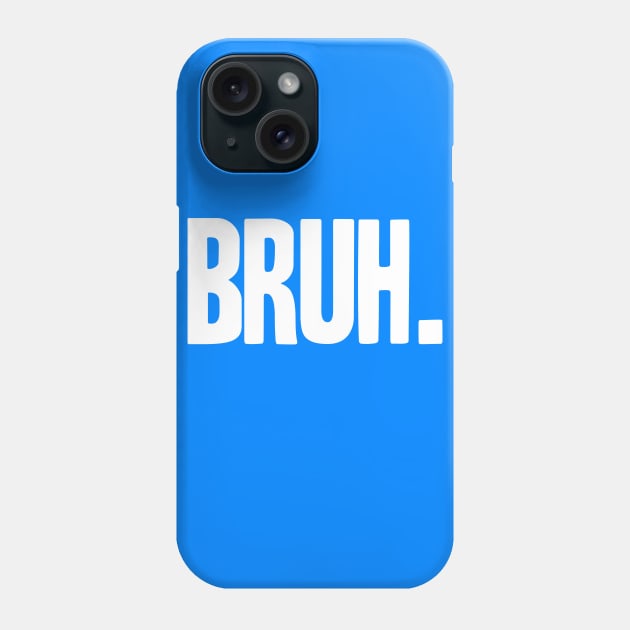 BRUH Phone Case by C.Note