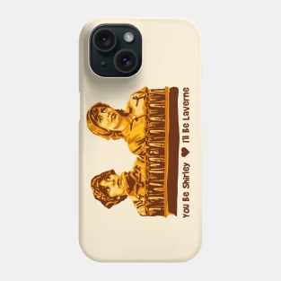 You Be Shirley I'll be Laverne Phone Case