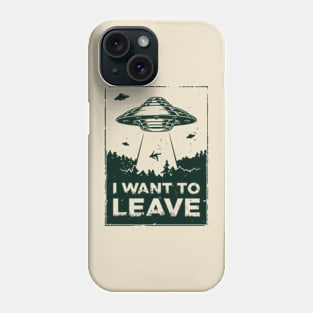 I Want to Leave Phone Case