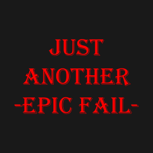 Just Another Epic Fail T-Shirt