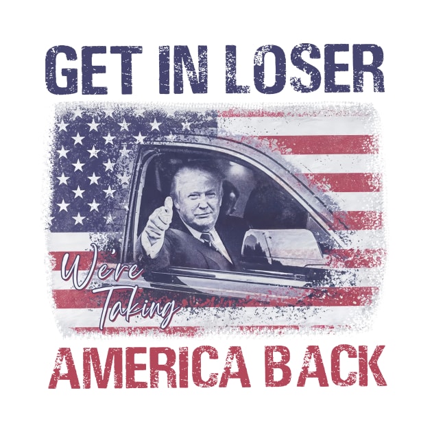 Trump Get In Loser Were Taking America Back by Miller Family 