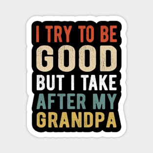 Kids I Try to be good but I take after my grandpa kids Magnet