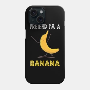 pretend i'm a banana Phone Case