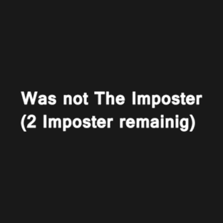 Was Not The Imposter T-Shirt