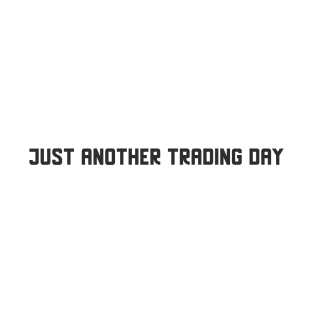 Just Another Trading Day T-Shirt