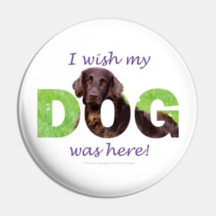 I wish my dog was here - flatcoat oil painting wordart Pin