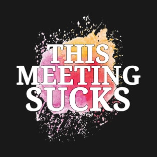 This meeting sucks funny internship or work T-Shirt