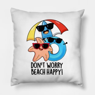 Don't Worry Beach Happy Funny Summer Pun Pillow