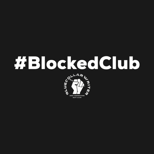 BCW Blocked Club by BlueCollarWriter