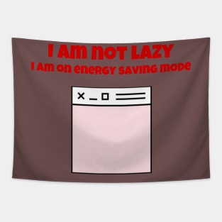 I am not lazy I am on energy saving mode Tapestry