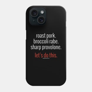 roast pork. broccoli rabe. sharp provolone. let's do this. (white letters) Phone Case