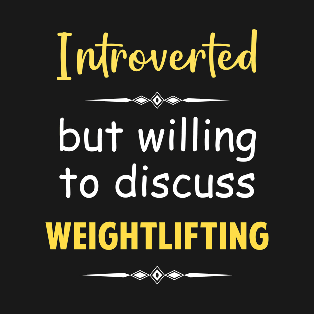 Introverted But Willing To Discuss Weightlifting Weight Lifting by Happy Life