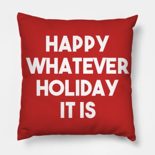 Happy Whatever Holiday It Is Funny Christmas Hannukah Winter Holiday Celebration Sarcastic Pillow