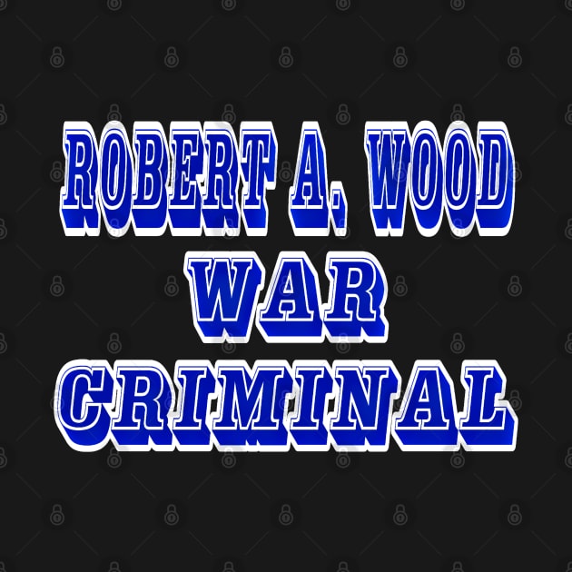 Robert A. Wood - War Criminal - Back by SubversiveWare