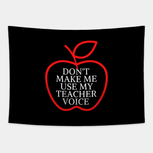 don't make me use my teacher voice Tapestry