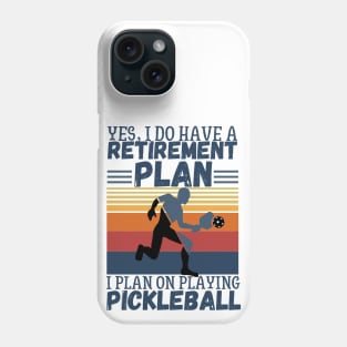 Yes, I Do Have A Retirement Plan I Plan On Playing Pickleball,Funny Pickleball Phone Case